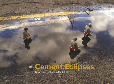 Hardcover Cement Eclipses: Small Interventions in the Big City Book
