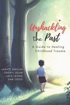Paperback Unshackling the Past: A Guide to Healing Childhood Trauma Book