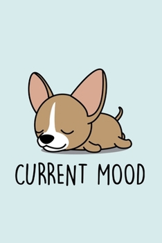 Current Mood: Blank Lined Notebook to Write In for Notes, To Do Lists, Notepad, Journal, Funny Gifts for Chihuahua Dog Lover