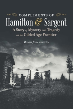 Paperback Compliments of Hamilton and Sargent: A Story of Mystery and Tragedy on the Gilded Age Frontier Book