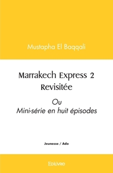 Paperback Marrakech Express 2 Revisitée: Ou Mini-série en huit épisodes [French] Book