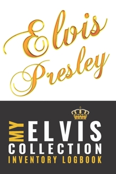 Paperback Elvis: My ELVIS Presley Collection Logging Book for collectors to log their Elvis memorabilia, records, card and all treasure Book