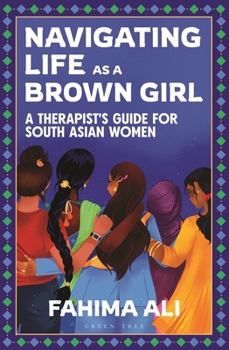 Paperback Navigating Life as a Brown Girl: A Therapist's Guide for South Asian Women Book