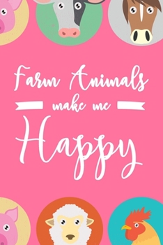Farm Animals Make Me Happy: 6x9" Dot Bullet Notebook/Journal Funny Farmer, Farm Boy, Farm Girl Gift Idea
