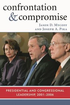 Paperback Confrontation and Compromise: Presidential and Congressional Leadership, 2001-2006 Book