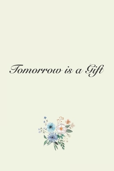 Tomorrow is a Gift: Lined Notebook / Journal Gift, 120 Pages, 6x9, Soft Cover, Matte Finish