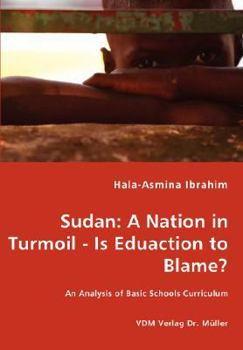 Paperback Sudan: A Nation in Turmoil - Is Eduaction to Blame? - An Analysis of Basic Schools Curriculum Book
