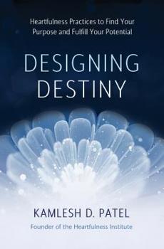 Hardcover Designing Destiny: Heartfulness Practices to Find Your Purpose and Fulfill Your Potential Book