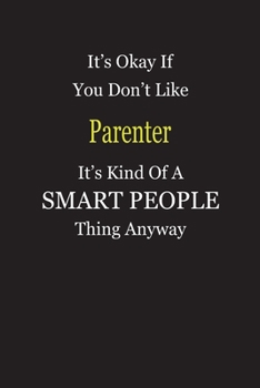 It's Okay If You Don't Like Parenter It's Kind Of A Smart People Thing Anyway: Blank Lined Notebook Journal Gift Idea
