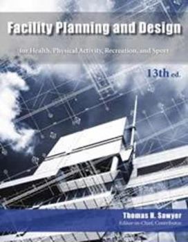 Spiral-bound Facility Planning and Design for Health, Physical Activity, Recreation and Sport 13th Edition Book