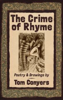 Paperback The Crime of Rhyme: Poetry & Drawings by Tom Conyers Book