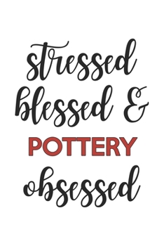 Paperback Stressed Blessed and Pottery Obsessed Pottery Lover Pottery Obsessed Notebook A beautiful: Lined Notebook / Journal Gift,, 120 Pages, 6 x 9 inches, Pe Book