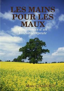 Paperback LES MAINS POUR LES MAUX Confidences d'un kinésithérapeute [French] Book
