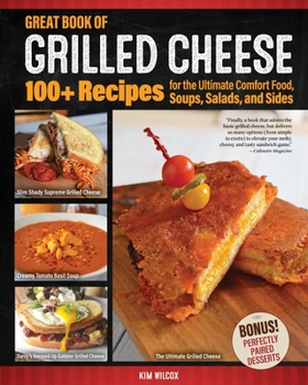 Paperback Great Book of Grilled Cheese: 100+ Recipes for the Ultimate Comfort Food, Soups, Salads, and Sides Book