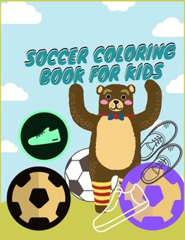 SOCCER COLORING BOOK FOR KIDS: Smart Color and Activity Sports Book for all Kids |  A Creative Sports Workbook with Illustrated Kids Book
