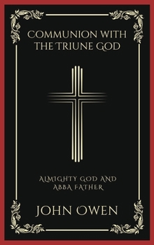 Hardcover Communion with the Triune God: Almighty God and Abba Father (Grapevine Press) Book