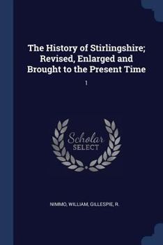 Paperback The History of Stirlingshire; Revised, Enlarged and Brought to the Present Time: 1 Book