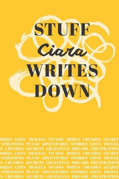 Paperback Stuff Ciara Writes Down: Personalized Journal / Notebook (6 x 9 inch) with 110 wide ruled pages inside [Mustard Yellow] Book