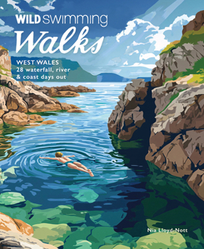 Paperback Wild Swimming Walks West Wales: 28 Coast, River & Waterfall Days Out in Pembrokeshire, Ceredigion and Carmarthenshire Book