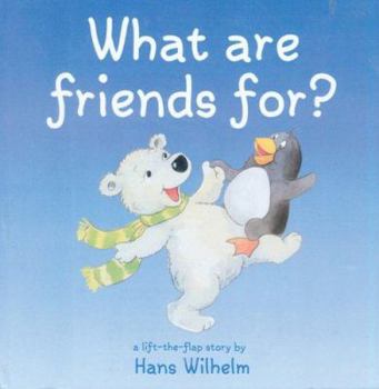 Hardcover What Are Friends For? (Hans Wilhelm Lift-the-flap Books) Book