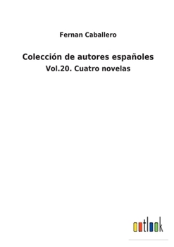 Paperback Colección de autores españoles: Vol.20. Cuatro novelas [Spanish] Book