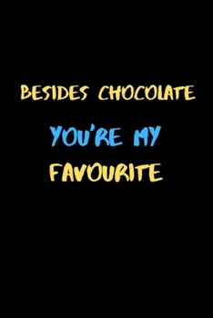 Paperback Besides Chocolate you're My favourite: A Funny valentine's Notebook gift for chocolate lover boyfriend or Girlfriend. Book