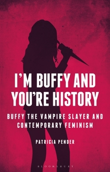 Paperback I'm Buffy and You're History: Buffy the Vampire Slayer and Contemporary Feminism Book