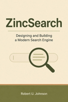 ZincSearch: Designing and Building a Modern Search Engine