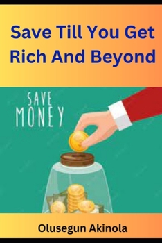 Paperback Save Till You Get Rich And Beyond Book