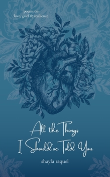 Paperback All the Things I Should've Told You: Poems on Love, Grief & Resilience Book