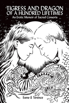 Paperback Tigress and Dragon of a Hundred Lifetimes: An Erotic Memoir of Sacred Consorts Book