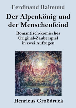 Paperback Der Alpenkönig und der Menschenfeind (Großdruck): Romantisch-komisches Original-Zauberspiel in zwei Aufzügen [German] Book