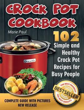 Paperback Crock Pot Cookbook: 102 Simple and Healthy Crock Pot Recipes for Busy People Book