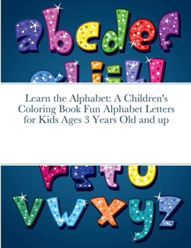 Paperback Learn the Alphabet: A Children's Coloring Book Fun Alphabet Letters for Kids Ages 3 Years Old and up Book