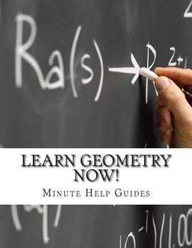 Paperback Learn Geometry NOW!: Geometry for the Person Who Has Never Understood Math! Book