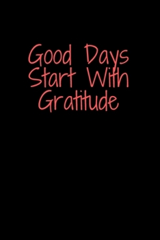 Good Days Start With Gratitude: Gratitude Journal
