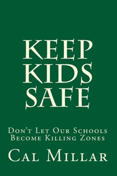 Paperback Keep Kids Safe: Don't Let Our Schools Become Killing Zones Book