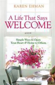 Paperback A Life That Says Welcome: Simple Ways to Open Your Heart & Home to Others Book
