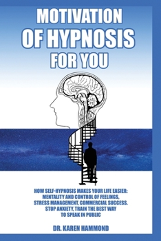 Paperback Hypnosis motivation for you: How self hypnosis simplyfies Your life: mindset and feelings control, stress management, business success. Stop anxiet Book