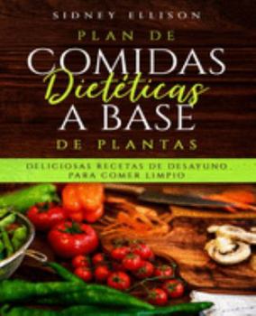 Paperback Plan de Comidas Dietéticas a Base de Plantas: Deliciosas Recetas de Desayuno Para Comer Limpio (Libro en Espanol/ Plant Based Diet Meal Plan Spanish V [Spanish] Book