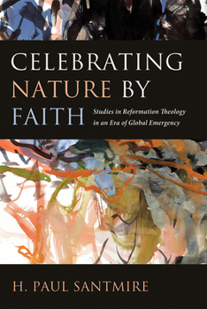 Paperback Celebrating Nature by Faith: Studies in Reformation Theology in an Era of Global Emergency Book