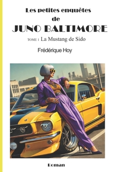 Paperback Les Petites Enquêtes de Juno Baltimore: Tome 1 La Mustang de Sido [French] Book