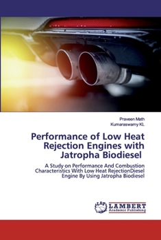 Paperback Performance of Low Heat Rejection Engines with Jatropha Biodiesel Book