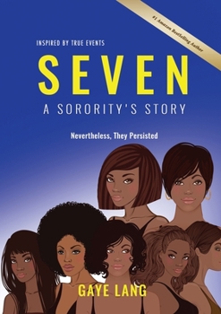 Paperback SEVEN Inspired by True Events: A Sorority's Story - Nevertheless They Persisted Book