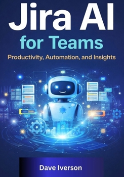 Paperback Jira AI for Teams: Productivity, Automation, and Insights Book