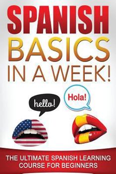 Paperback Spanish Basics in a Week!: The Ultimate Spanish Learning Course for Beginners Book