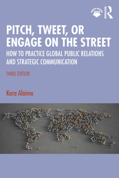 Paperback Pitch, Tweet, or Engage on the Street: How to Practice Global Public Relations and Strategic Communication Book