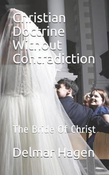 Paperback Christian Doctrine Without Contradiction: The Bride of Christ Book