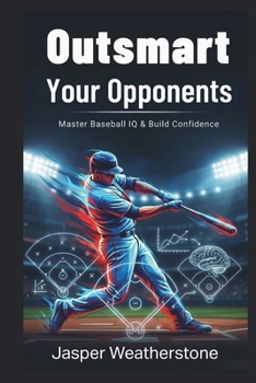 Paperback Outsmart Your Opponents Master Baseball IQ & Build Confidence Book