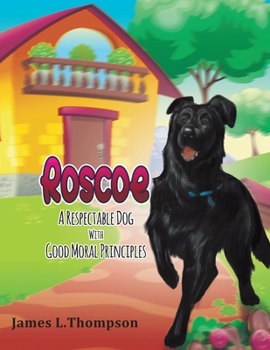 Paperback Roscoe a Respectable Dog with Good Moral Principles Book